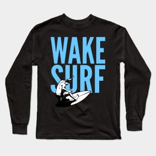 Wakesurf Wakesurfing Surfing Lover Long Sleeve T-Shirt